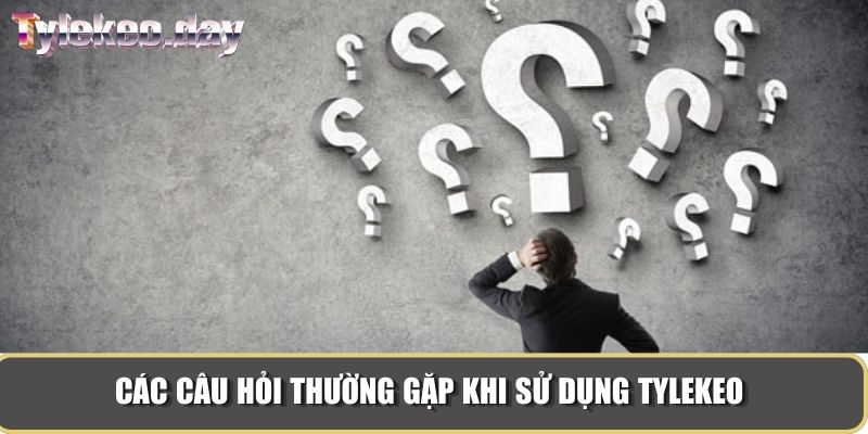 Các câu hỏi thường gặp khi sử dụng Tylekeo