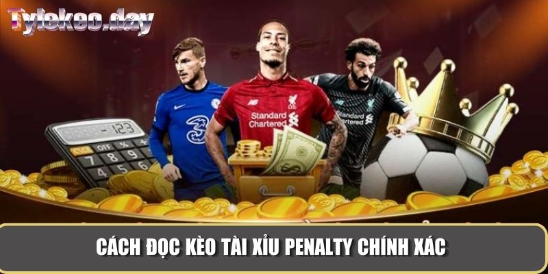 Cách đọc kèo tài xỉu penalty chính xác