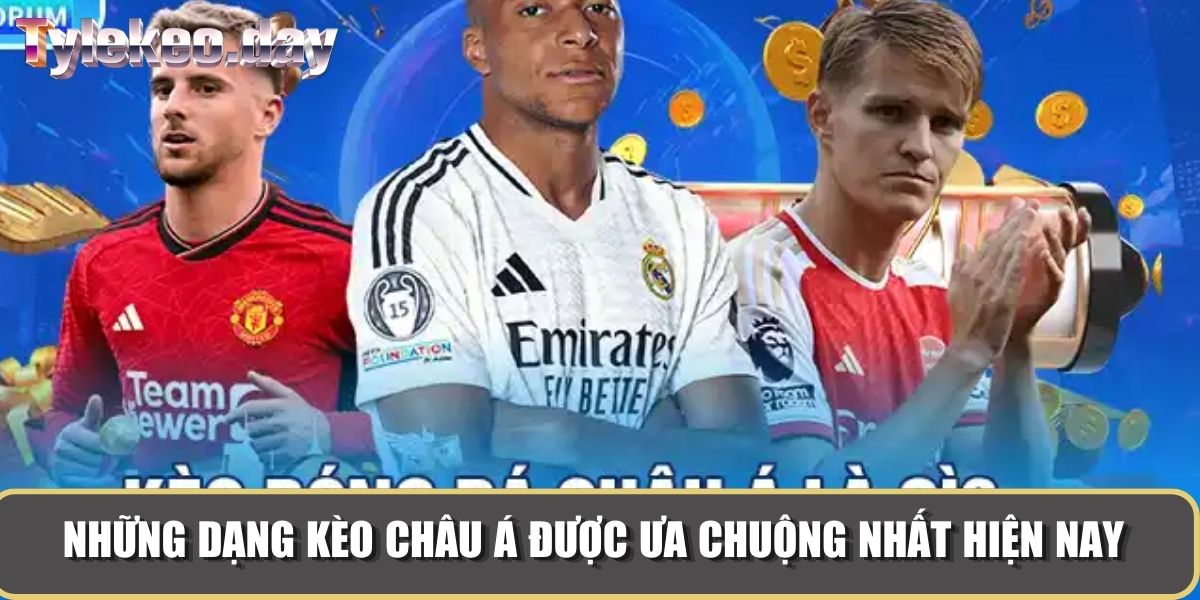 Những dạng kèo châu Á được ưa chuộng nhất hiện nay