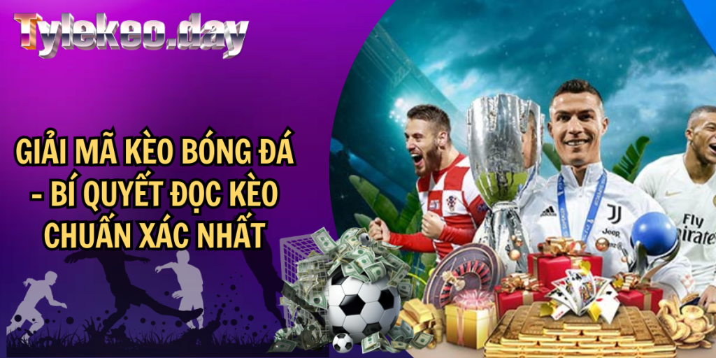Giải Mã Kèo Bóng Đá – Bí Quyết Đọc Kèo Chuẩn Xác Nhất