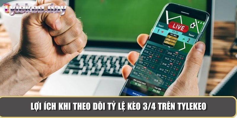 Lợi ích khi theo dõi tỷ lệ kèo 3/4 trên Tylekeo