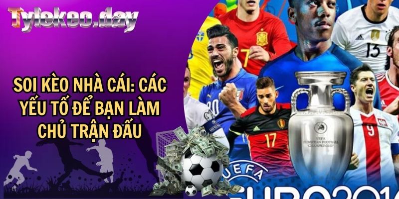 Soi Kèo Nhà Cái: Các Yếu Tố Để Bạn Làm Chủ Trận Đấu