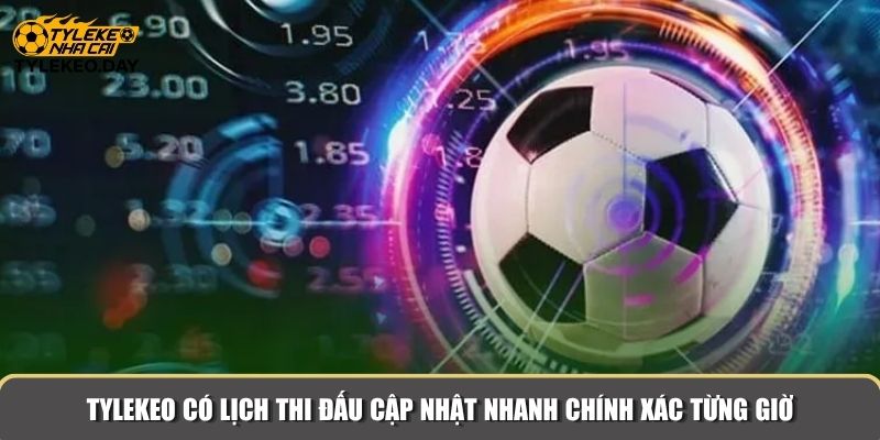 Tylekeo có lịch thi đấu cập nhật nhanh chính xác từng giờ